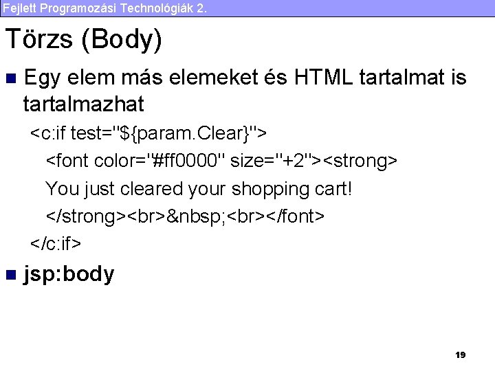 Fejlett Programozási Technológiák 2. Törzs (Body) n Egy elem más elemeket és HTML tartalmat