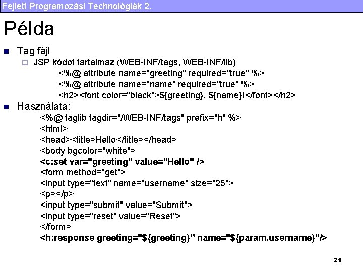 Fejlett Programozási Technológiák 2. Példa n Tag fájl ¨ n JSP kódot tartalmaz (WEB-INF/tags,