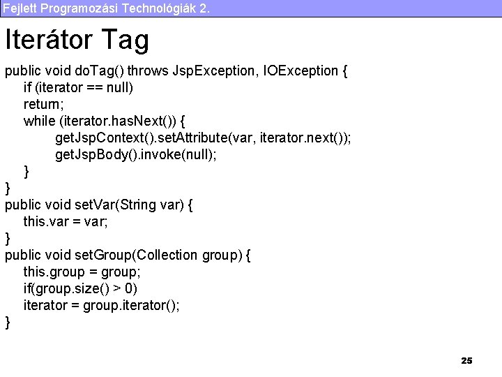 Fejlett Programozási Technológiák 2. Iterátor Tag public void do. Tag() throws Jsp. Exception, IOException