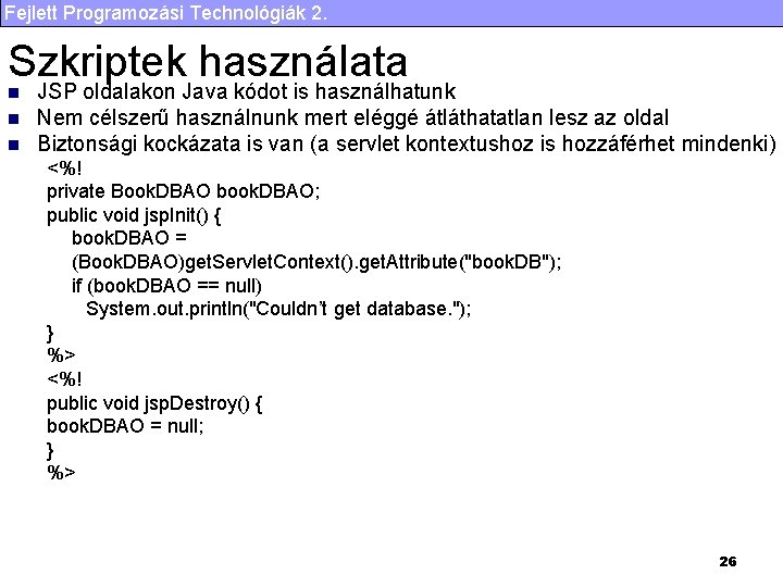 Fejlett Programozási Technológiák 2. Szkriptek használata n n n JSP oldalakon Java kódot is