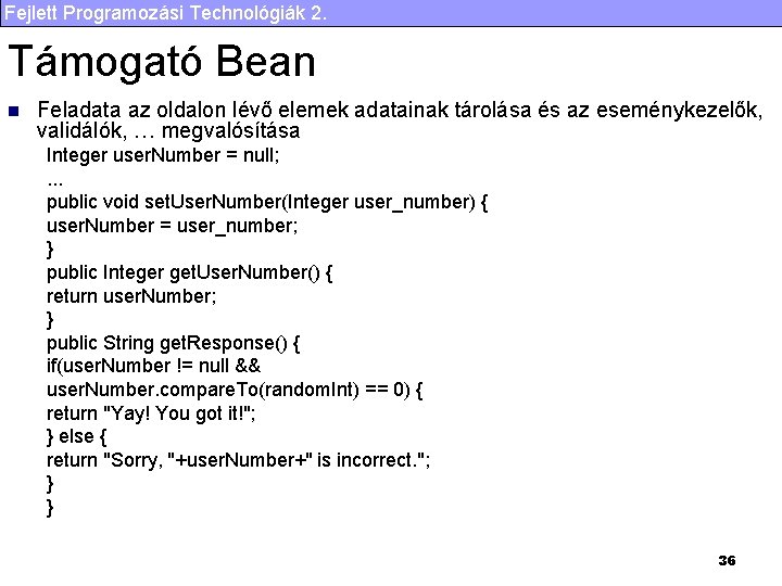 Fejlett Programozási Technológiák 2. Támogató Bean n Feladata az oldalon lévő elemek adatainak tárolása Fejlett Programozási Technológiák 2. Támogató Bean n Feladata az oldalon lévő elemek adatainak tárolása