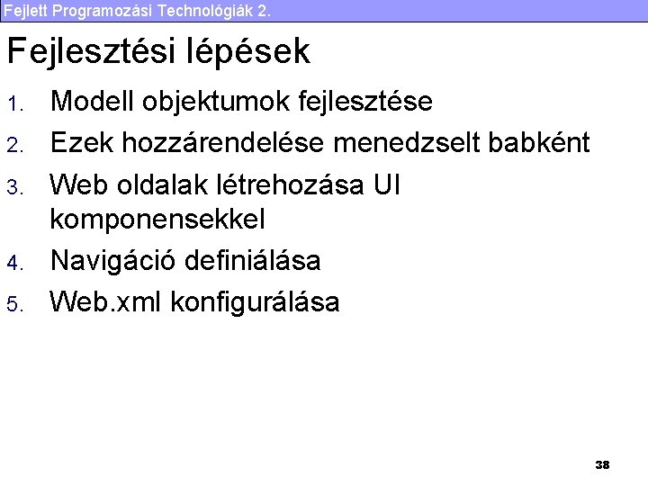 Fejlett Programozási Technológiák 2. Fejlesztési lépések 1. 2. 3. 4. 5. Modell objektumok fejlesztése