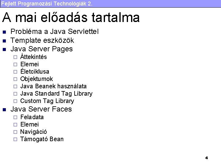 Fejlett Programozási Technológiák 2. A mai előadás tartalma n n n Probléma a Java