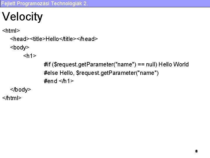 Fejlett Programozási Technológiák 2. Velocity <html> <head><title>Hello</title></head> <body> <h 1> #if ($request. get. Parameter("name")