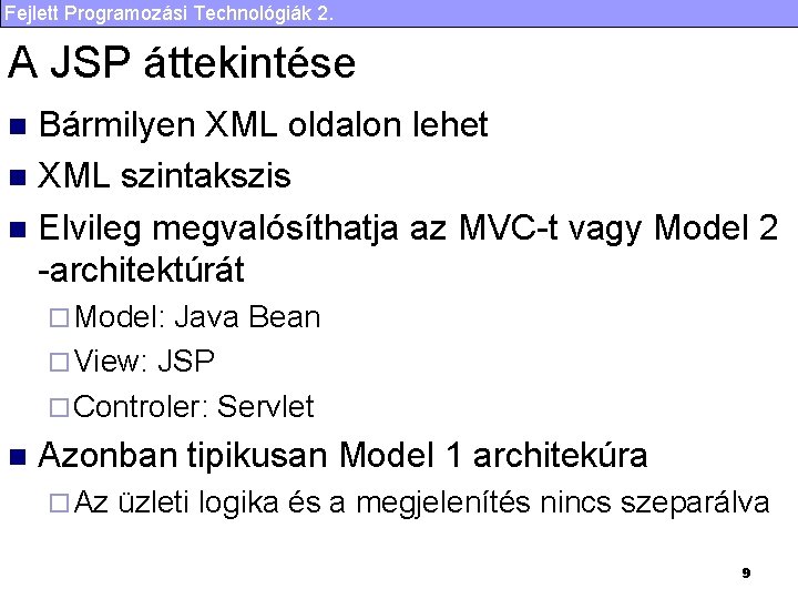 Fejlett Programozási Technológiák 2. A JSP áttekintése Bármilyen XML oldalon lehet n XML szintakszis