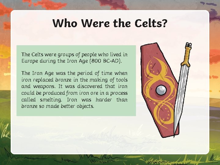 Who Were the Celts? The Celts were groups of people who lived in Europe