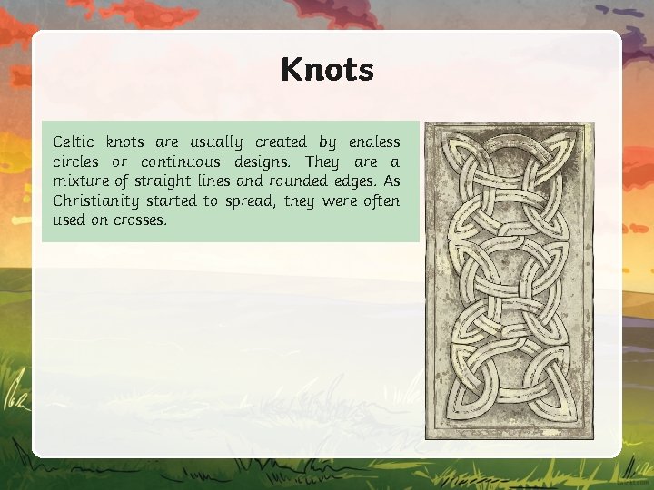 Knots Celtic knots are usually created by endless circles or continuous designs. They are