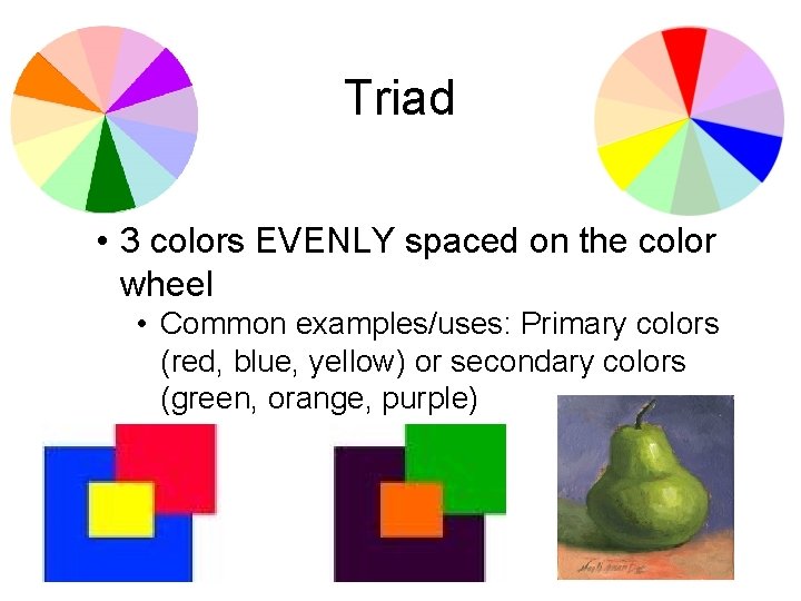 Triad • 3 colors EVENLY spaced on the color wheel • Common examples/uses: Primary