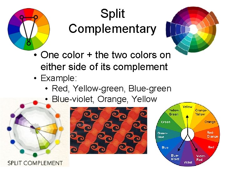 Split Complementary • One color + the two colors on either side of its