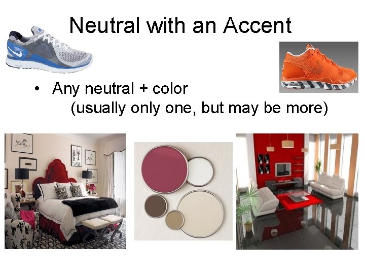 Neutral with an Accent • Any neutral + color (usually one, but may be