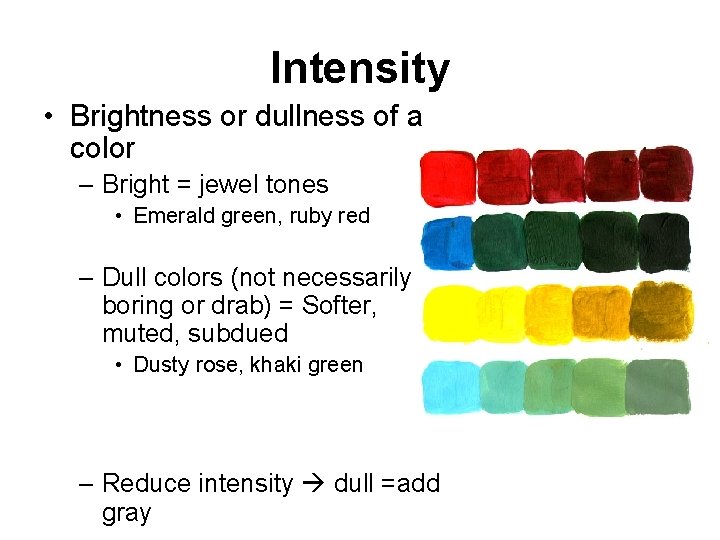 Intensity • Brightness or dullness of a color – Bright = jewel tones •