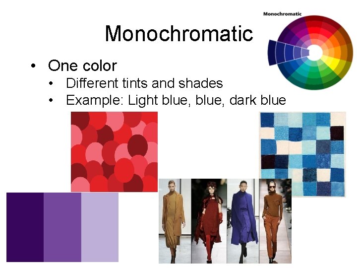 Monochromatic • One color • Different tints and shades • Example: Light blue, dark