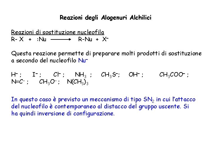 Reazioni degli Alogenuri Alchilici Reazioni di sostituzione nucleofila R- X + : Nu R-Nu