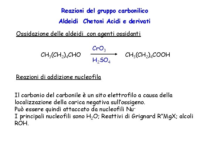 Reazioni del gruppo carbonilico Aldeidi Chetoni Acidi e derivati Ossidazione delle aldeidi con agenti