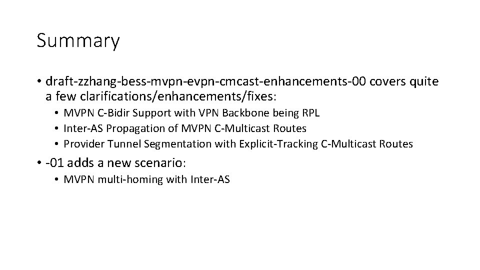 Summary • draft-zzhang-bess-mvpn-evpn-cmcast-enhancements-00 covers quite a few clarifications/enhancements/fixes: • MVPN C-Bidir Support with VPN