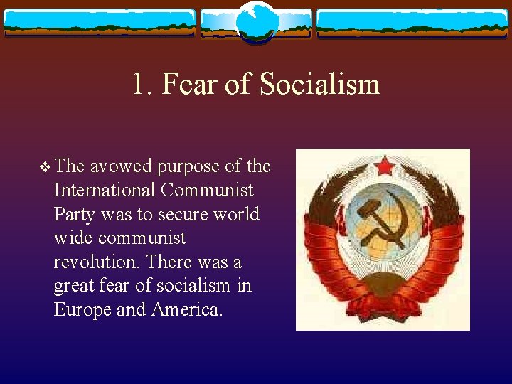 1. Fear of Socialism v The avowed purpose of the International Communist Party was