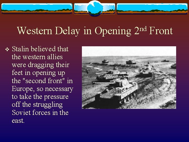 Western Delay in Opening 2 nd Front v Stalin believed that the western allies