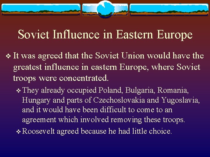 Soviet Influence in Eastern Europe v It was agreed that the Soviet Union would