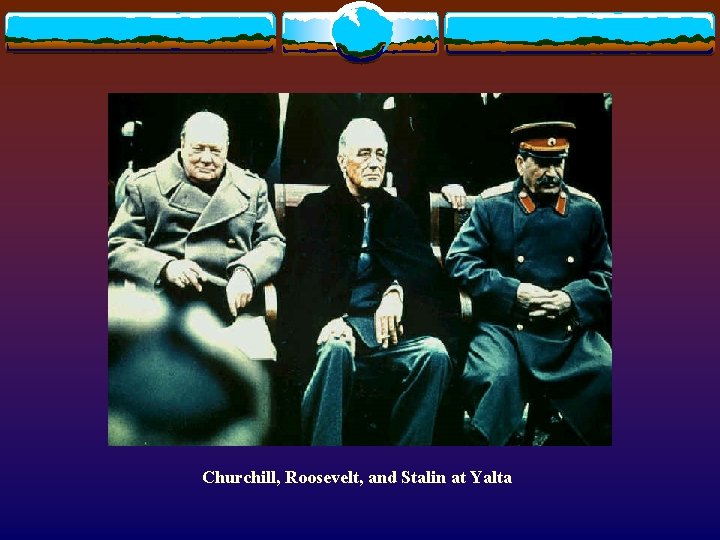 Churchill, Roosevelt, and Stalin at Yalta 