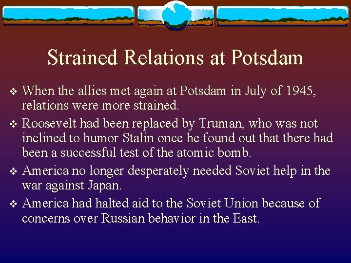 Strained Relations at Potsdam When the allies met again at Potsdam in July of
