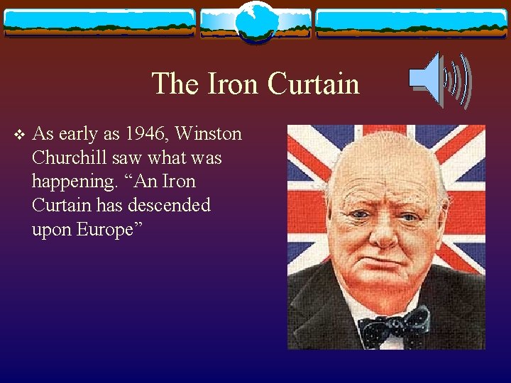 The Iron Curtain v As early as 1946, Winston Churchill saw what was happening.