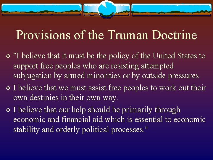 Provisions of the Truman Doctrine "I believe that it must be the policy of