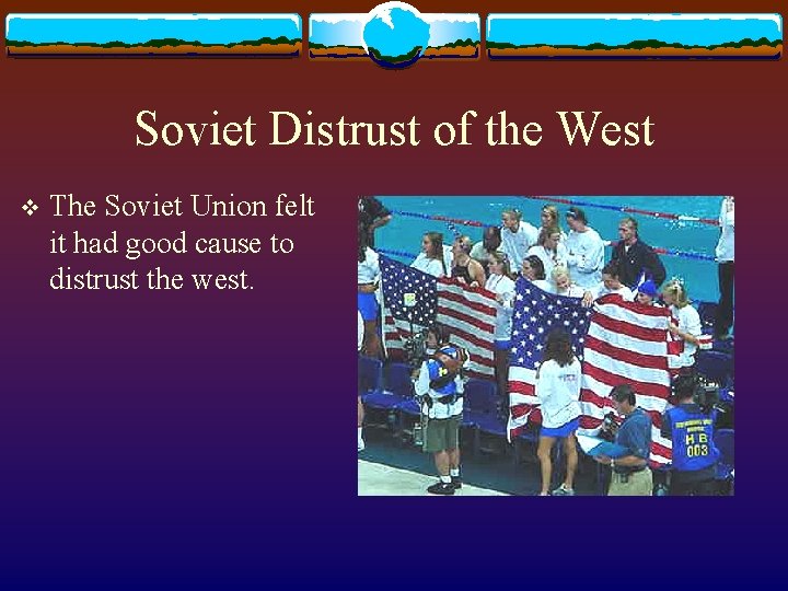 Soviet Distrust of the West v The Soviet Union felt it had good cause