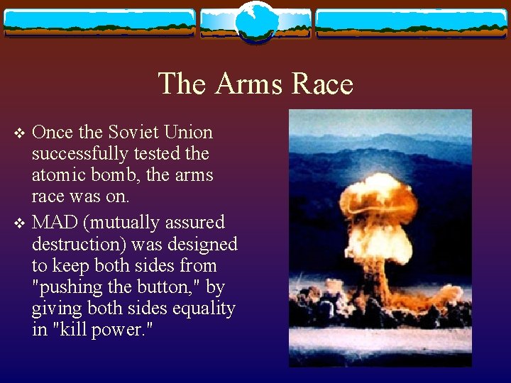 The Arms Race Once the Soviet Union successfully tested the atomic bomb, the arms