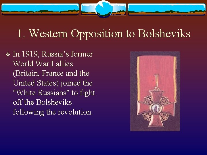 1. Western Opposition to Bolsheviks v In 1919, Russia’s former World War I allies