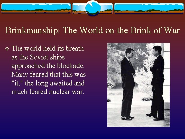 Brinkmanship: The World on the Brink of War v The world held its breath