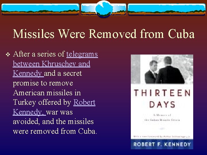 Missiles Were Removed from Cuba v After a series of telegrams between Khruschev and