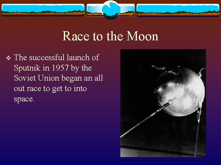 Race to the Moon v The successful launch of Sputnik in 1957 by the