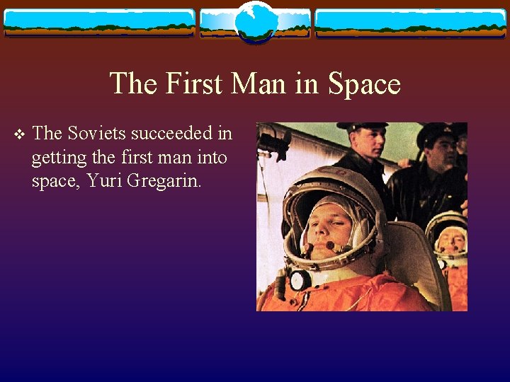 The First Man in Space v The Soviets succeeded in getting the first man