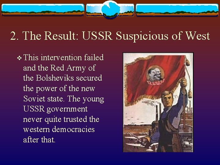 2. The Result: USSR Suspicious of West v This intervention failed and the Red