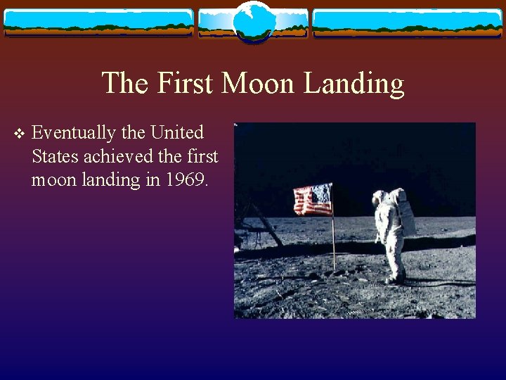 The First Moon Landing v Eventually the United States achieved the first moon landing