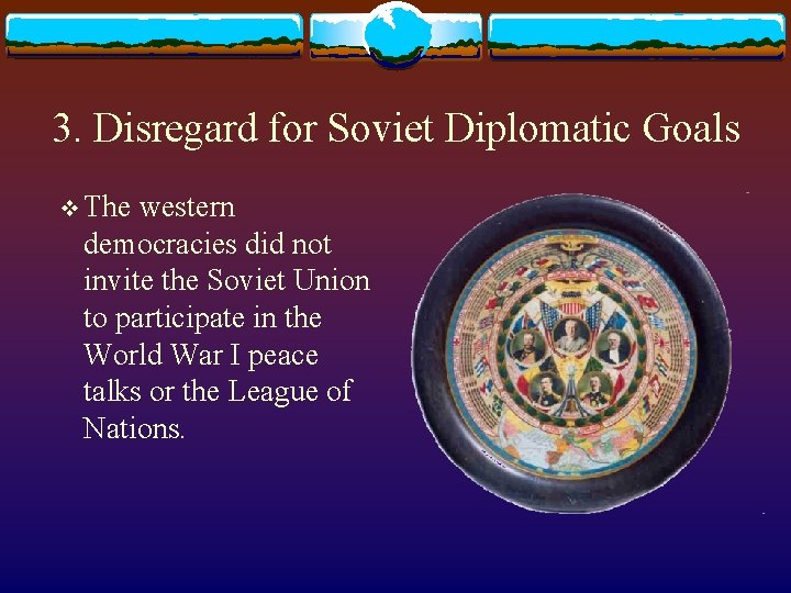 3. Disregard for Soviet Diplomatic Goals v The western democracies did not invite the