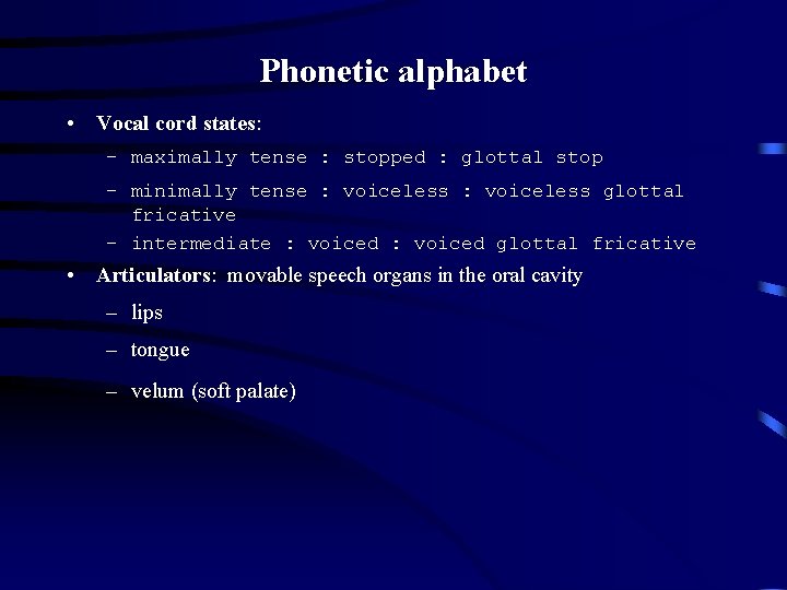 Phonetic alphabet • Vocal cord states: – maximally tense : stopped : glottal stop