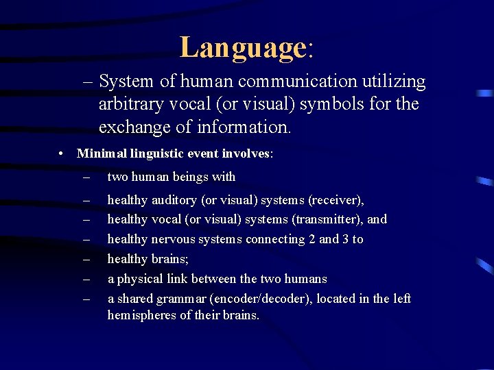 Language: – System of human communication utilizing arbitrary vocal (or visual) symbols for the