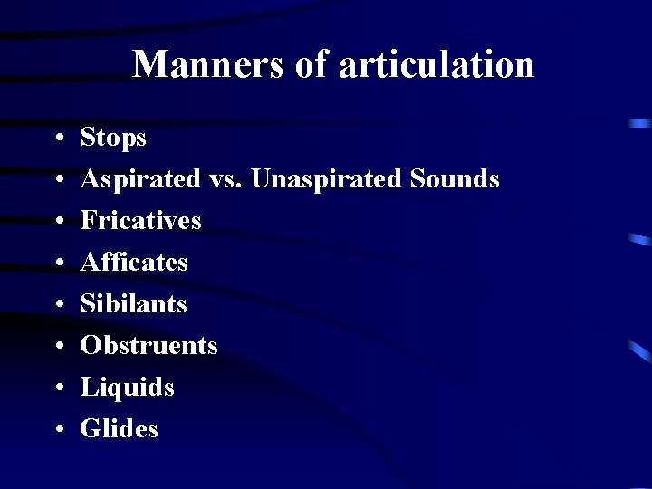 Manners of articulation • • Stops Aspirated vs. Unaspirated Sounds Fricatives Afficates Sibilants Obstruents