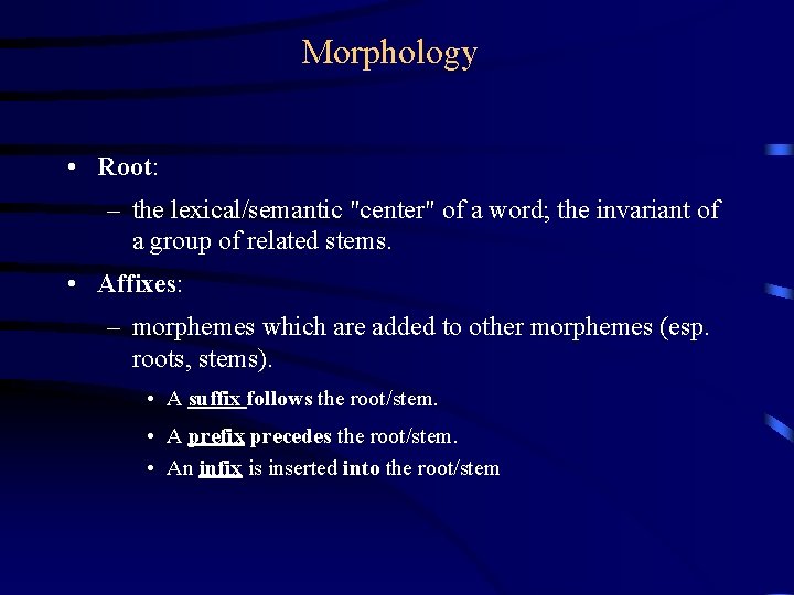 Morphology • Root: – the lexical/semantic "center" of a word; the invariant of a