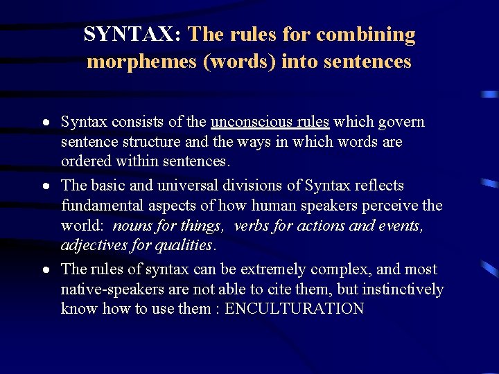 SYNTAX: The rules for combining morphemes (words) into sentences · Syntax consists of the
