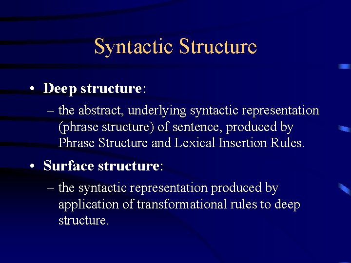 Syntactic Structure • Deep structure: – the abstract, underlying syntactic representation (phrase structure) of