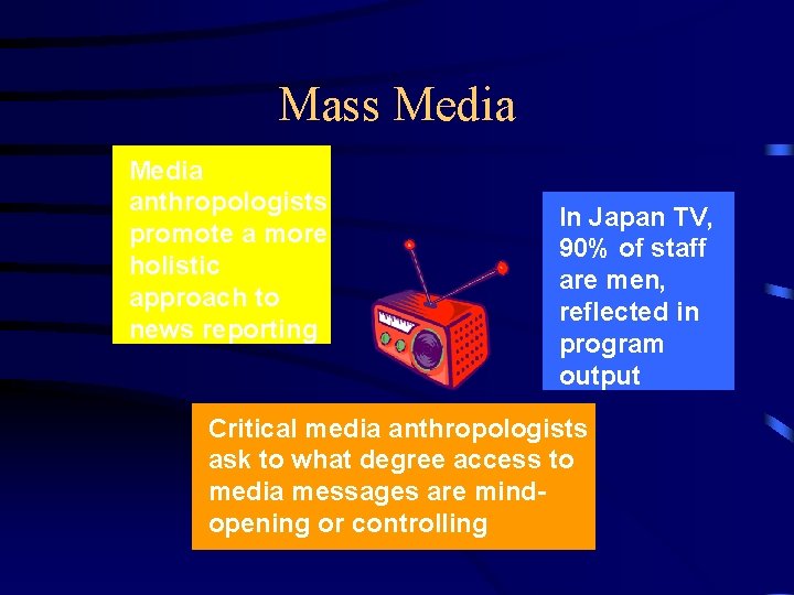 Mass Media anthropologists promote a more holistic approach to news reporting In Japan TV,