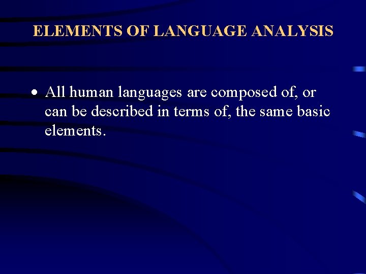 ELEMENTS OF LANGUAGE ANALYSIS · All human languages are composed of, or can be