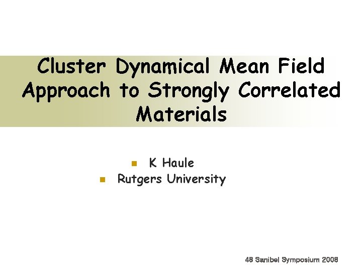 Cluster Dynamical Mean Field Approach to Strongly Correlated Materials K Haule Rutgers University n