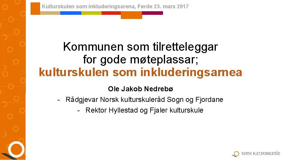 Kulturskulen som inkluderingsarena, Førde 23. mars 2017 Kommunen som tilretteleggar for gode møteplassar; kulturskulen