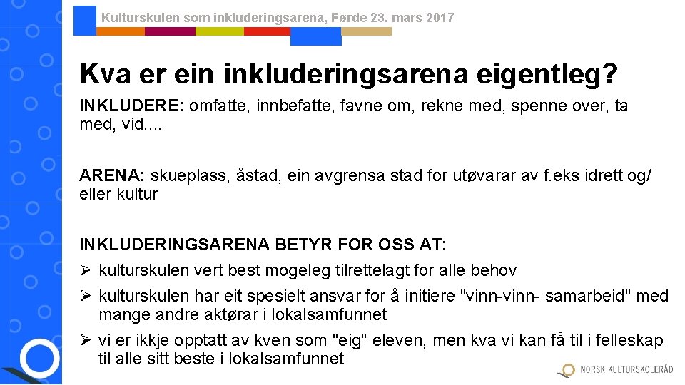 Kulturskulen som inkluderingsarena, Førde 23. mars 2017 Kva er ein inkluderingsarena eigentleg? INKLUDERE: omfatte,