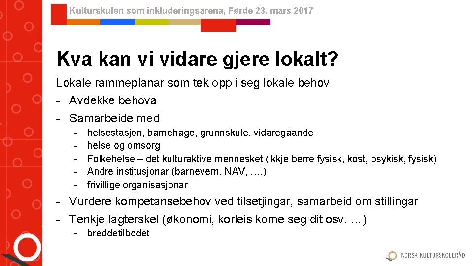Kulturskulen som inkluderingsarena, Førde 23. mars 2017 Kva kan vi vidare gjere lokalt? Lokale