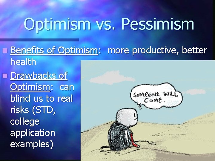 Optimism vs. Pessimism n Benefits of Optimism: more productive, better health n Drawbacks of