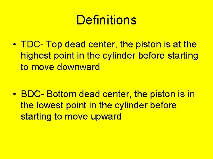 Definitions • TDC- Top dead center, the piston is at the highest point in Definitions • TDC- Top dead center, the piston is at the highest point in